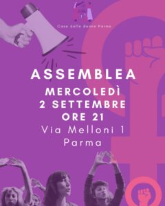 Locandina per l’invito alla partecipazione di un assemblea aperta della Casa Delle Donne: Mercoledì 2 Settembre alle ore 21 presso la sede in via Melloni 1 a Parma.